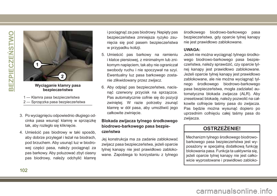 JEEP WRANGLER 2019  Instrukcja obsługi (in Polish) 3.Po wyciągnięciu odpowiednio długiego od-
cinka pasa wsunąć klamrę w sprzączkę
tak, aby rozległo się kliknięcie.
4. Umieścić pas biodrowy w taki sposób,
aby dobrze przylegał i leżał 