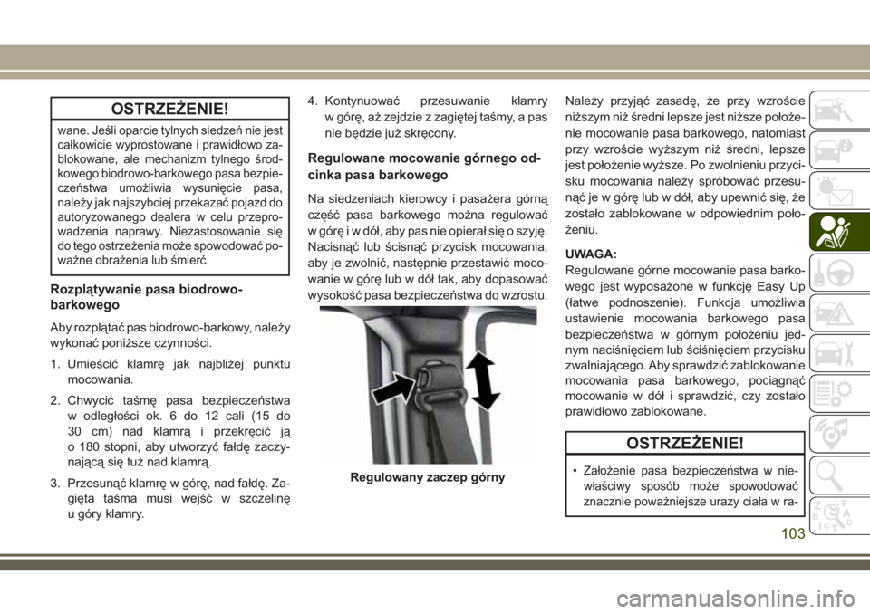 JEEP WRANGLER 2019 Instrukcja obsługi (in Polish) OSTRZEŻENIE!
wane. Jeśli oparcie tylnych siedzeń nie jest
całkowicie wyprostowane i prawidłowo za-
blokowane, ale mechanizm tylnego środ-
kowego biodrowo-barkowego pasa bezpie-
czeństwa umożli JEEP WRANGLER 2019 Instrukcja obsługi (in Polish) OSTRZEŻENIE!
wane. Jeśli oparcie tylnych siedzeń nie jest
całkowicie wyprostowane i prawidłowo za-
blokowane, ale mechanizm tylnego środ-
kowego biodrowo-barkowego pasa bezpie-
czeństwa umożli