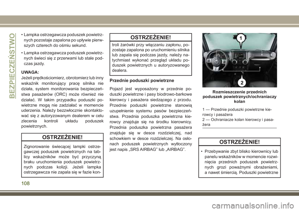 JEEP WRANGLER 2019 Instrukcja obsługi (in Polish) • Lampka ostrzegawcza poduszek powietrz-
nych pozostaje zapalona po upływie pierw-
szych czterech do ośmiu sekund.
• Lampka ostrzegawcza poduszek powietrz-
nych świeci się z przerwami lub stal JEEP WRANGLER 2019 Instrukcja obsługi (in Polish) • Lampka ostrzegawcza poduszek powietrz-
nych pozostaje zapalona po upływie pierw-
szych czterech do ośmiu sekund.
• Lampka ostrzegawcza poduszek powietrz-
nych świeci się z przerwami lub stal