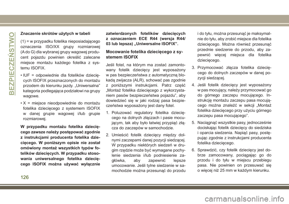 JEEP WRANGLER 2020 Instrukcja obsługi (in Polish) Znaczenie skrótów użytych w tabeli
(1) = w przypadku fotelika nieposiadającego
oznaczenia ISO/XX grupy rozmiarowej
(A do G) dla wybranej grupy wagowej produ-
cent pojazdu powinien określić zalec JEEP WRANGLER 2020 Instrukcja obsługi (in Polish) Znaczenie skrótów użytych w tabeli
(1) = w przypadku fotelika nieposiadającego
oznaczenia ISO/XX grupy rozmiarowej
(A do G) dla wybranej grupy wagowej produ-
cent pojazdu powinien określić zalec