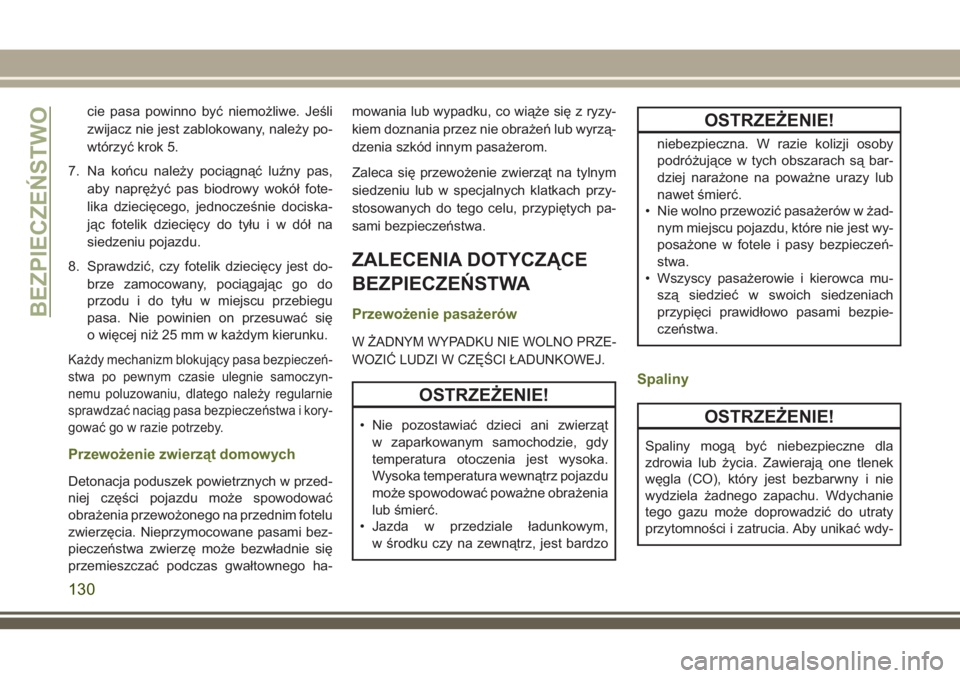 JEEP WRANGLER 2019 Instrukcja obsługi (in Polish) cie pasa powinno być niemożliwe. Jeśli
zwijacz nie jest zablokowany, należy po-
wtórzyć krok 5.
7. Na końcu należy pociągnąć luźny pas,
aby naprężyć pas biodrowy wokół fote-
lika dzie JEEP WRANGLER 2019 Instrukcja obsługi (in Polish) cie pasa powinno być niemożliwe. Jeśli
zwijacz nie jest zablokowany, należy po-
wtórzyć krok 5.
7. Na końcu należy pociągnąć luźny pas,
aby naprężyć pas biodrowy wokół fote-
lika dzie