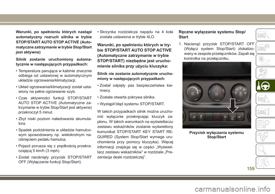 JEEP WRANGLER 2021 Instrukcja obsługi (in Polish) Warunki, po spełnieniu których nastąpi
automatyczny rozruch silnika w trybie
STOP/START AUTO STOP ACTIVE (Auto-
matyczne zatrzymanie w trybie Stop/Start
jest aktywne)
Silnik zostanie uruchomiony au JEEP WRANGLER 2021 Instrukcja obsługi (in Polish) Warunki, po spełnieniu których nastąpi
automatyczny rozruch silnika w trybie
STOP/START AUTO STOP ACTIVE (Auto-
matyczne zatrzymanie w trybie Stop/Start
jest aktywne)
Silnik zostanie uruchomiony au