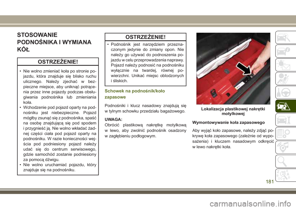 JEEP WRANGLER 2019 Instrukcja obsługi (in Polish) STOSOWANIE
PODNOŚNIKA I WYMIANA
KÓŁ
OSTRZEŻENIE!
• Nie wolno zmieniać koła po stronie po-
jazdu, która znajduje się blisko ruchu
ulicznego. Należy zjechać w bez-
pieczne miejsce, aby unikn JEEP WRANGLER 2019 Instrukcja obsługi (in Polish) STOSOWANIE
PODNOŚNIKA I WYMIANA
KÓŁ
OSTRZEŻENIE!
• Nie wolno zmieniać koła po stronie po-
jazdu, która znajduje się blisko ruchu
ulicznego. Należy zjechać w bez-
pieczne miejsce, aby unikn