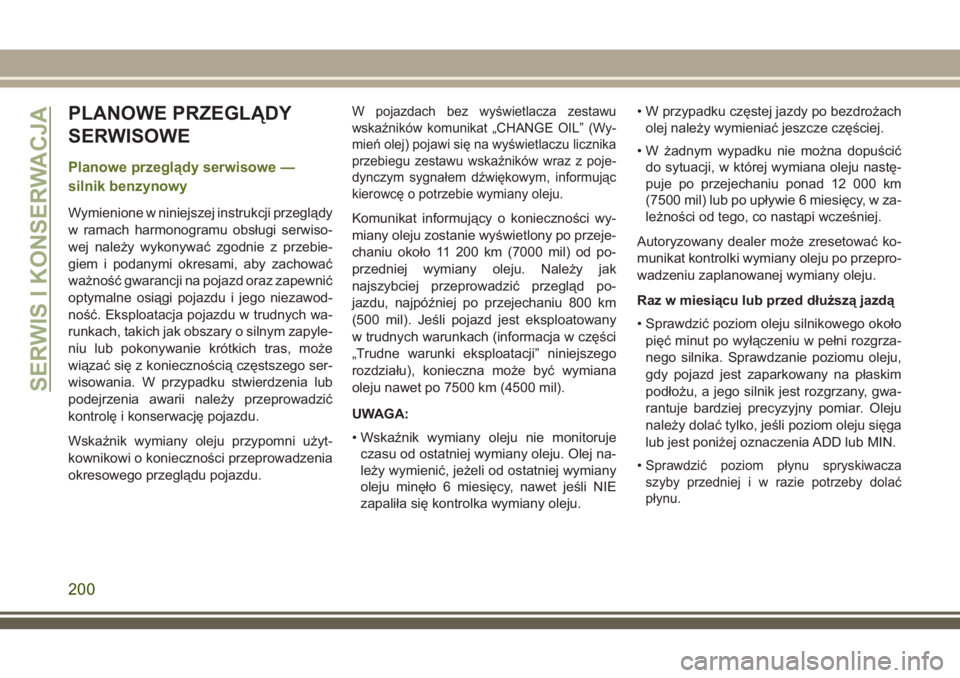 JEEP WRANGLER 2021 Instrukcja obsługi (in Polish) PLANOWE PRZEGLĄDY
SERWISOWE
Planowe przeglądy serwisowe —
silnik benzynowy
Wymienione w niniejszej instrukcji przeglądy
w ramach harmonogramu obsługi serwiso-
wej należy wykonywać zgodnie z pr JEEP WRANGLER 2021 Instrukcja obsługi (in Polish) PLANOWE PRZEGLĄDY
SERWISOWE
Planowe przeglądy serwisowe —
silnik benzynowy
Wymienione w niniejszej instrukcji przeglądy
w ramach harmonogramu obsługi serwiso-
wej należy wykonywać zgodnie z pr