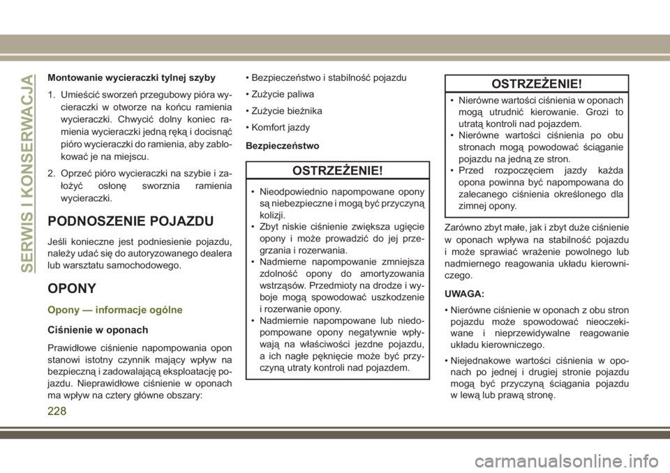 JEEP WRANGLER 2019 Instrukcja obsługi (in Polish) Montowanie wycieraczki tylnej szyby
1. Umieścić sworzeń przegubowy pióra wy-
cieraczki w otworze na końcu ramienia
wycieraczki. Chwycić dolny koniec ra-
mienia wycieraczki jedną ręką i docisn JEEP WRANGLER 2019 Instrukcja obsługi (in Polish) Montowanie wycieraczki tylnej szyby
1. Umieścić sworzeń przegubowy pióra wy-
cieraczki w otworze na końcu ramienia
wycieraczki. Chwycić dolny koniec ra-
mienia wycieraczki jedną ręką i docisn