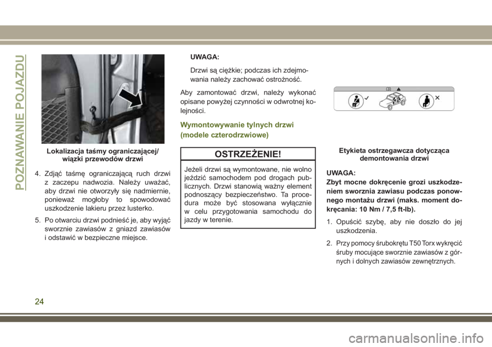 JEEP WRANGLER 2020  Instrukcja obsługi (in Polish) 4. Zdjąć taśmę ograniczającą ruch drzwi
z zaczepu nadwozia. Należy uważać,
aby drzwi nie otworzyły się nadmiernie,
ponieważ mogłoby to spowodować
uszkodzenie lakieru przez lusterko.
5. P