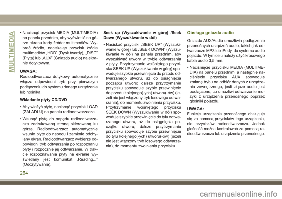 JEEP WRANGLER 2020  Instrukcja obsługi (in Polish) • Nacisnąć przycisk MEDIA (MULTIMEDIA)
na panelu przednim, aby wyświetlić na gó-
rze ekranu karty źródeł multimediów. Wy-
brać źródło, naciskając przycisk źródła
multimediów „HDD