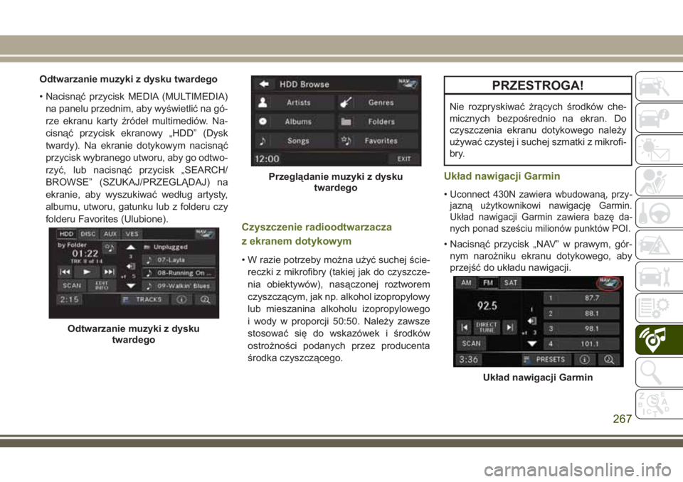 JEEP WRANGLER 2019 Instrukcja obsługi (in Polish) Odtwarzanie muzyki z dysku twardego
• Nacisnąć przycisk MEDIA (MULTIMEDIA)
na panelu przednim, aby wyświetlić na gó-
rze ekranu karty źródeł multimediów. Na-
cisnąć przycisk ekranowy „H JEEP WRANGLER 2019 Instrukcja obsługi (in Polish) Odtwarzanie muzyki z dysku twardego
• Nacisnąć przycisk MEDIA (MULTIMEDIA)
na panelu przednim, aby wyświetlić na gó-
rze ekranu karty źródeł multimediów. Na-
cisnąć przycisk ekranowy „H