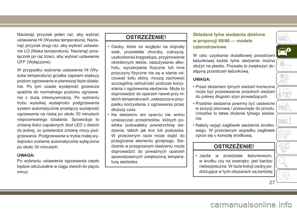 JEEP WRANGLER 2021 Instrukcja obsługi (in Polish) Nacisnąć przycisk jeden raz, aby wybrać
ustawienie HI (Wysoka temperatura). Nacis-
nąć przycisk drugi raz, aby wybrać ustawie-
nie LO (Niska temperatura). Nacisnąć prze-
łącznik po raz trzec JEEP WRANGLER 2021 Instrukcja obsługi (in Polish) Nacisnąć przycisk jeden raz, aby wybrać
ustawienie HI (Wysoka temperatura). Nacis-
nąć przycisk drugi raz, aby wybrać ustawie-
nie LO (Niska temperatura). Nacisnąć prze-
łącznik po raz trzec