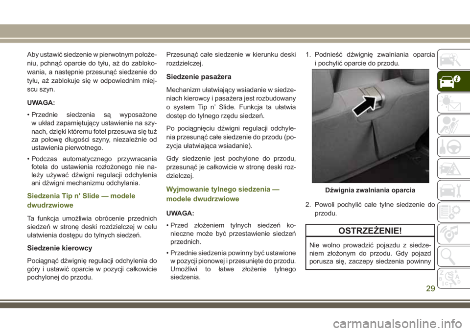 JEEP WRANGLER 2021 Instrukcja obsługi (in Polish) Aby ustawić siedzenie w pierwotnym położe-
niu, pchnąć oparcie do tyłu, aż do zabloko-
wania, a następnie przesunąć siedzenie do
tyłu, aż zablokuje się w odpowiednim miej-
scu szyn.
UWAGA JEEP WRANGLER 2021 Instrukcja obsługi (in Polish) Aby ustawić siedzenie w pierwotnym położe-
niu, pchnąć oparcie do tyłu, aż do zabloko-
wania, a następnie przesunąć siedzenie do
tyłu, aż zablokuje się w odpowiednim miej-
scu szyn.
UWAGA