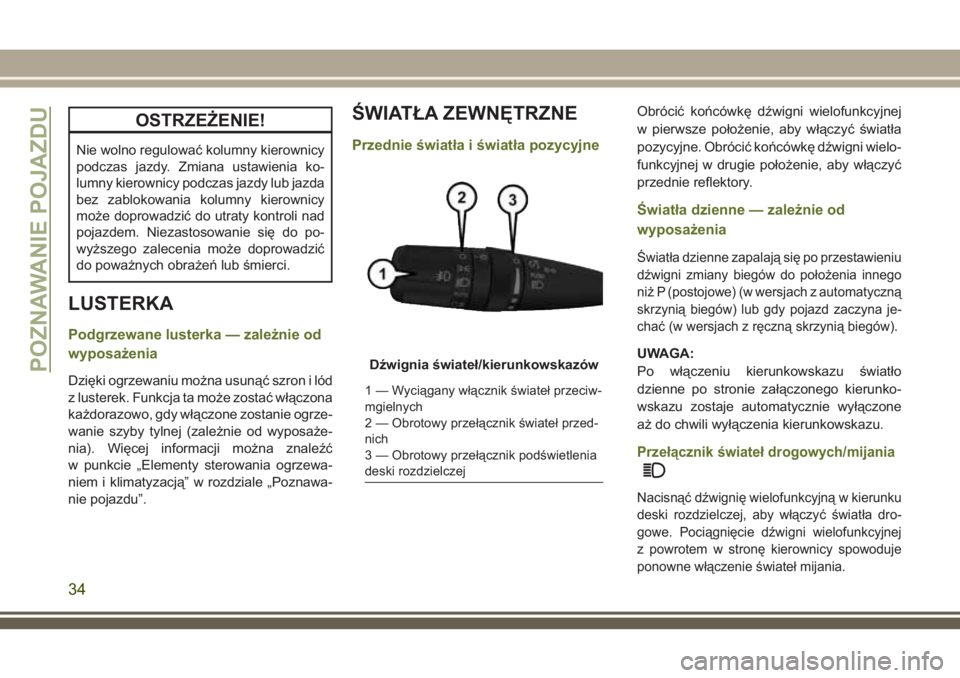 JEEP WRANGLER 2020  Instrukcja obsługi (in Polish) OSTRZEŻENIE!
Nie wolno regulować kolumny kierownicy
podczas jazdy. Zmiana ustawienia ko-
lumny kierownicy podczas jazdy lub jazda
bez zablokowania kolumny kierownicy
może doprowadzić do utraty kon