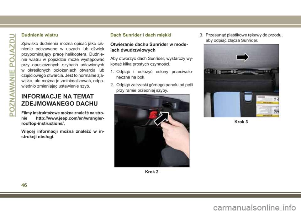 JEEP WRANGLER 2020 Instrukcja obsługi (in Polish) Dudnienie wiatru
Zjawisko dudnienia można opisać jako ciś-
nienie odczuwane w uszach lub dźwięk
przypominający pracę helikoptera. Dudnie-
nie wiatru w pojeździe może występować
przy opuszcz JEEP WRANGLER 2020 Instrukcja obsługi (in Polish) Dudnienie wiatru
Zjawisko dudnienia można opisać jako ciś-
nienie odczuwane w uszach lub dźwięk
przypominający pracę helikoptera. Dudnie-
nie wiatru w pojeździe może występować
przy opuszcz