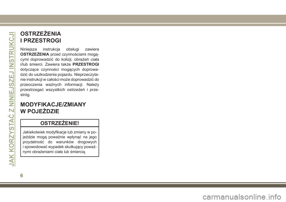 JEEP WRANGLER 2018  Instrukcja obsługi (in Polish) OSTRZEŻENIA
I PRZESTROGI
Niniejsza instrukcja obsługi zawiera
OSTRZEŻENIAprzed czynnościami mogą-
cymi doprowadzić do kolizji, obrażeń ciała
i/lub śmierci. Zawiera takżePRZESTROGI
dotycząc