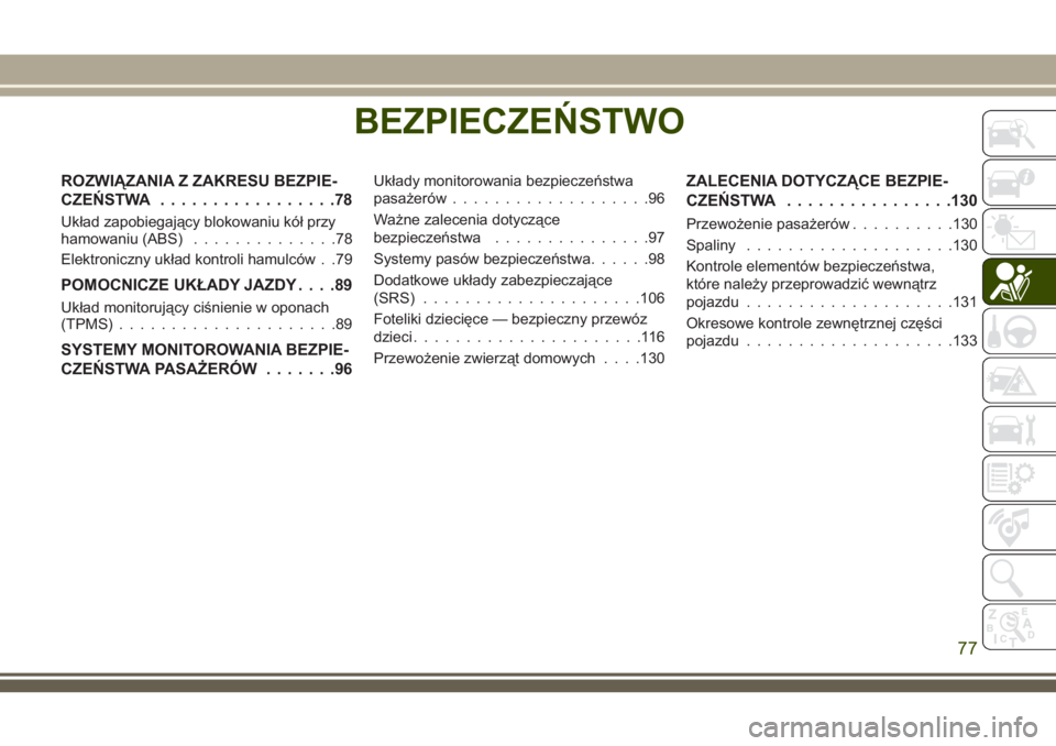 JEEP WRANGLER 2019  Instrukcja obsługi (in Polish) BEZPIECZEŃSTWO
ROZWIĄZANIA Z ZAKRESU BEZPIE-
CZEŃSTWA.................78
Układ zapobiegający blokowaniu kół przy
hamowaniu (ABS)..............78
Elektroniczny układ kontroli hamulców . .79
PO