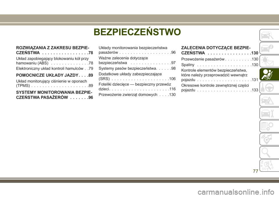 JEEP WRANGLER 2021 Instrukcja obsługi (in Polish) BEZPIECZEŃSTWO
ROZWIĄZANIA Z ZAKRESU BEZPIE-
CZEŃSTWA.................78
Układ zapobiegający blokowaniu kół przy
hamowaniu (ABS)..............78
Elektroniczny układ kontroli hamulców . .79
PO JEEP WRANGLER 2021 Instrukcja obsługi (in Polish) BEZPIECZEŃSTWO
ROZWIĄZANIA Z ZAKRESU BEZPIE-
CZEŃSTWA.................78
Układ zapobiegający blokowaniu kół przy
hamowaniu (ABS)..............78
Elektroniczny układ kontroli hamulców . .79
PO