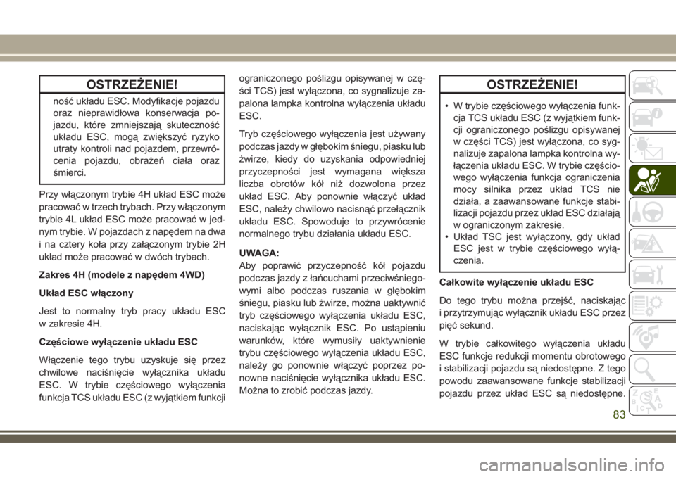 JEEP WRANGLER 2020 Instrukcja obsługi (in Polish) OSTRZEŻENIE!
ność układu ESC. Modyfikacje pojazdu
oraz nieprawidłowa konserwacja po-
jazdu, które zmniejszają skuteczność
układu ESC, mogą zwiększyć ryzyko
utraty kontroli nad pojazdem, p JEEP WRANGLER 2020 Instrukcja obsługi (in Polish) OSTRZEŻENIE!
ność układu ESC. Modyfikacje pojazdu
oraz nieprawidłowa konserwacja po-
jazdu, które zmniejszają skuteczność
układu ESC, mogą zwiększyć ryzyko
utraty kontroli nad pojazdem, p