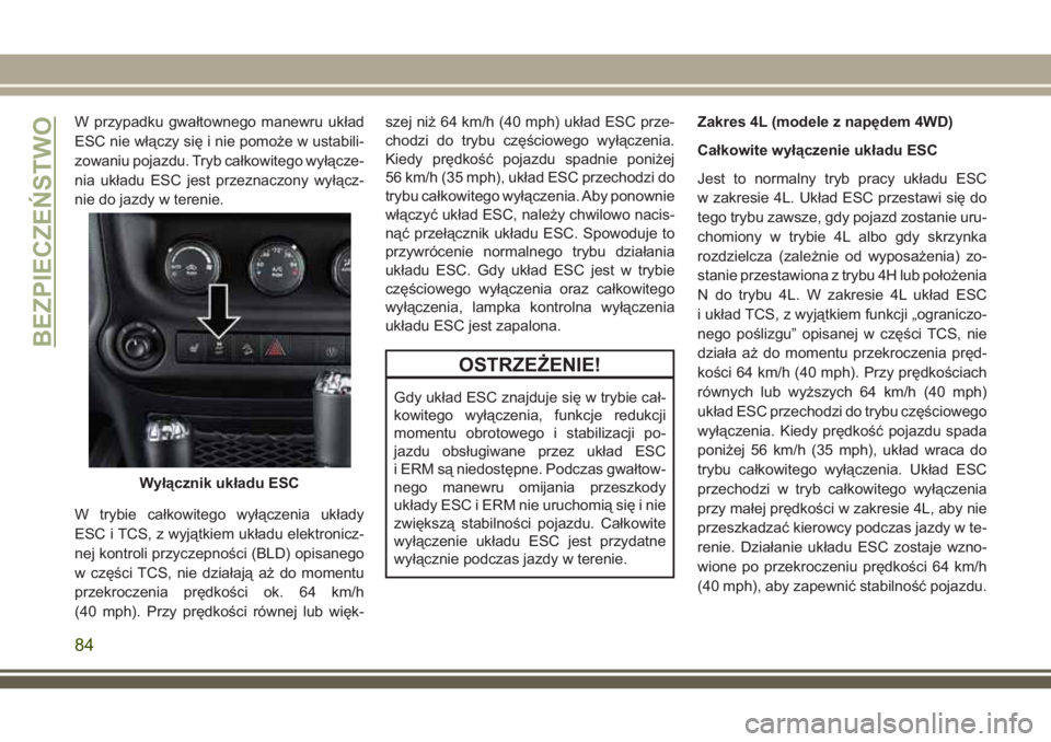 JEEP WRANGLER 2020 Instrukcja obsługi (in Polish) W przypadku gwałtownego manewru układ
ESC nie włączy się i nie pomoże w ustabili-
zowaniu pojazdu. Tryb całkowitego wyłącze-
nia układu ESC jest przeznaczony wyłącz-
nie do jazdy w terenie JEEP WRANGLER 2020 Instrukcja obsługi (in Polish) W przypadku gwałtownego manewru układ
ESC nie włączy się i nie pomoże w ustabili-
zowaniu pojazdu. Tryb całkowitego wyłącze-
nia układu ESC jest przeznaczony wyłącz-
nie do jazdy w terenie
