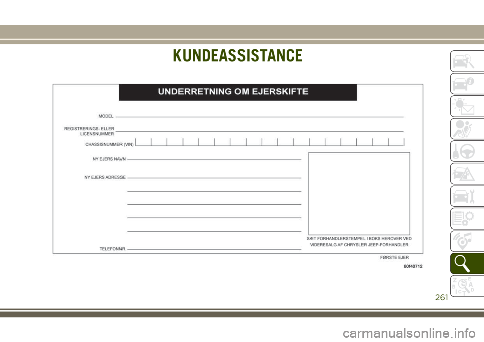 JEEP WRANGLER 2021 Brugs- og vedligeholdelsesvejledning (in Danish) KUNDEASSISTANCE
261 JEEP WRANGLER 2021 Brugs- og vedligeholdelsesvejledning (in Danish) KUNDEASSISTANCE
261