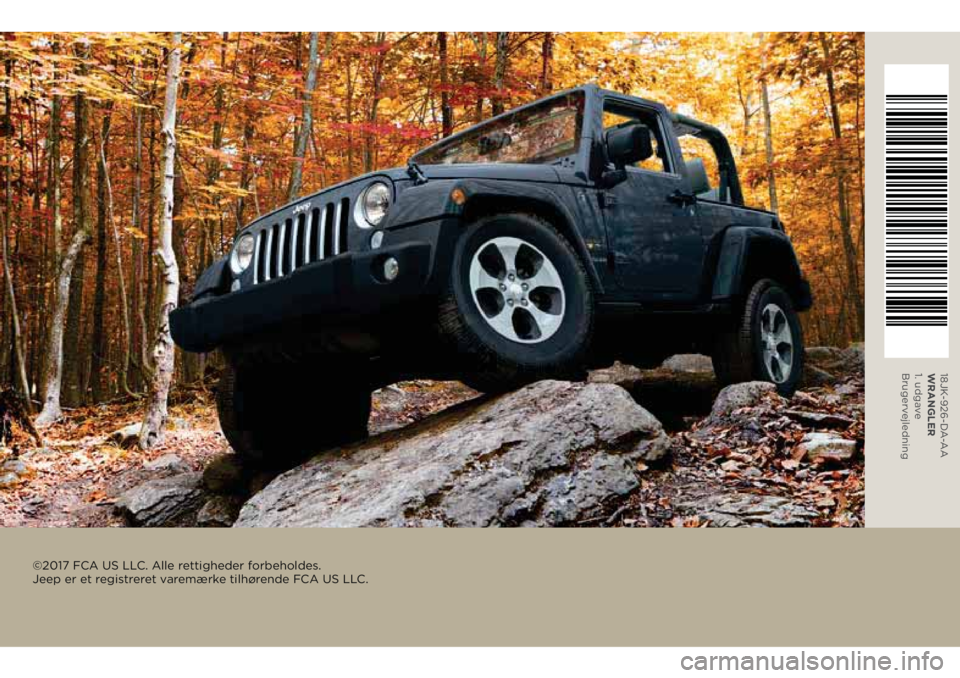 JEEP WRANGLER 2019  Brugs- og vedligeholdelsesvejledning (in Danish) 18JK-926-DA-AA
WRANGLER 
1. udgave 
Brugervejledning
©2017 FCA US LLC. Alle rettigheder forbeholdes.  
Jeep er et registreret varemærke tilhørende FCA US LLC. 