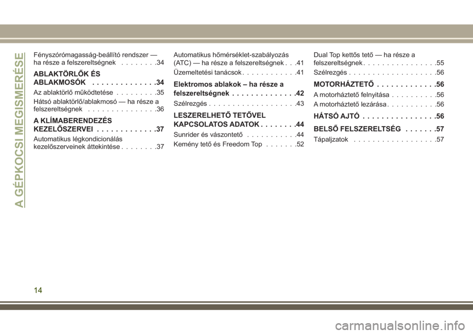 JEEP WRANGLER 2020  Kezelési és karbantartási útmutató (in Hungarian) Fényszórómagasság-beállító rendszer —
ha része a felszereltségnek........34
ABLAKTÖRLŐK ÉS
ABLAKMOSÓK..............34
Az ablaktörlő működtetése.........35
Hátsó ablaktörlő/abla