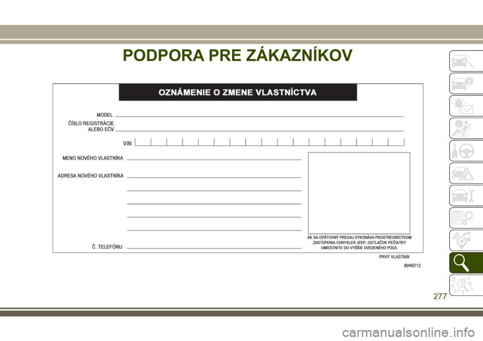 JEEP WRANGLER 2020 Návod na použitie a údržbu (in Slovak) PODPORA PRE ZÁKAZNÍKOV
277 JEEP WRANGLER 2020 Návod na použitie a údržbu (in Slovak) PODPORA PRE ZÁKAZNÍKOV
277