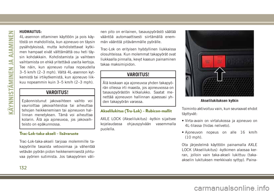 JEEP WRANGLER 2021 Käyttö- ja huolto-ohjekirja (in in Finnish) HUOMAUTUS:
4L-asennon ottaminen käyttöön ja pois käy-
töstä on mahdollista, kun ajoneuvo on täysin
pysähdyksissä, mutta kohdistettavat kytki-
men hampaat eivät välttämättä osu heti täy- JEEP WRANGLER 2021 Käyttö- ja huolto-ohjekirja (in in Finnish) HUOMAUTUS:
4L-asennon ottaminen käyttöön ja pois käy-
töstä on mahdollista, kun ajoneuvo on täysin
pysähdyksissä, mutta kohdistettavat kytki-
men hampaat eivät välttämättä osu heti täy-