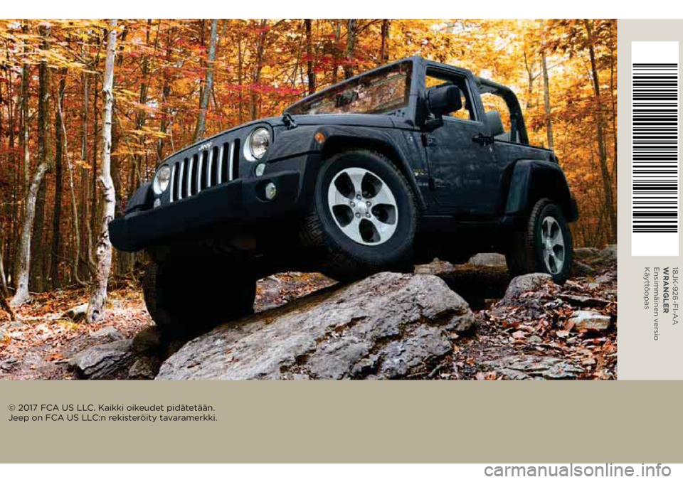 JEEP WRANGLER 2021 Käyttö- ja huolto-ohjekirja (in in Finnish) 18JK-926-FI-AA
WRANGLER
Ensimmäinen versio
Käyttöopas
© 2017 FCA US LLC. Kaikki oikeudet pidätetään.
Jeep on FCA US LLC:n rekisteröity tavaramerkki. JEEP WRANGLER 2021 Käyttö- ja huolto-ohjekirja (in in Finnish) 18JK-926-FI-AA
WRANGLER
Ensimmäinen versio
Käyttöopas
© 2017 FCA US LLC. Kaikki oikeudet pidätetään.
Jeep on FCA US LLC:n rekisteröity tavaramerkki.