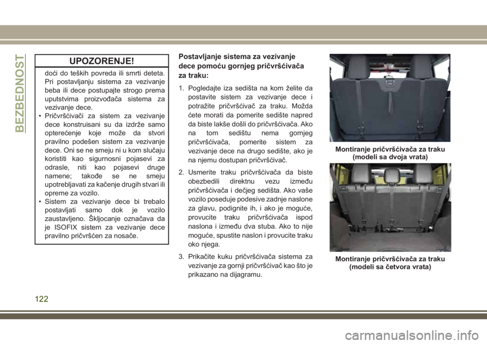 JEEP WRANGLER 2021 Knjižica za upotrebu i održavanje (in Serbian) UPOZORENJE!
doći do teških povreda ili smrti deteta.
Pri postavljanju sistema za vezivanje
beba ili dece postupajte strogo prema
uputstvima proizvođača sistema za
vezivanje dece.
• Pričvršćiv JEEP WRANGLER 2021 Knjižica za upotrebu i održavanje (in Serbian) UPOZORENJE!
doći do teških povreda ili smrti deteta.
Pri postavljanju sistema za vezivanje
beba ili dece postupajte strogo prema
uputstvima proizvođača sistema za
vezivanje dece.
• Pričvršćiv