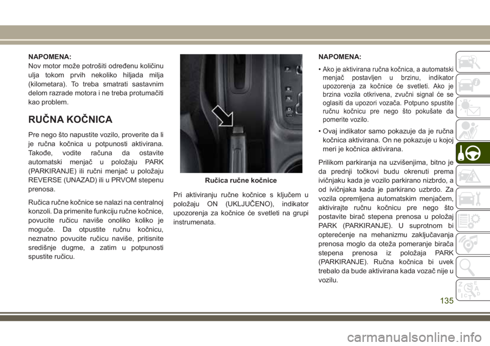 JEEP WRANGLER 2021 Knjižica za upotrebu i održavanje (in Serbian) NAPOMENA:
Nov motor može potrošiti određenu količinu
ulja tokom prvih nekoliko hiljada milja
(kilometara). To treba smatrati sastavnim
delom razrade motora i ne treba protumačiti
kao problem.
RU JEEP WRANGLER 2021 Knjižica za upotrebu i održavanje (in Serbian) NAPOMENA:
Nov motor može potrošiti određenu količinu
ulja tokom prvih nekoliko hiljada milja
(kilometara). To treba smatrati sastavnim
delom razrade motora i ne treba protumačiti
kao problem.
RU