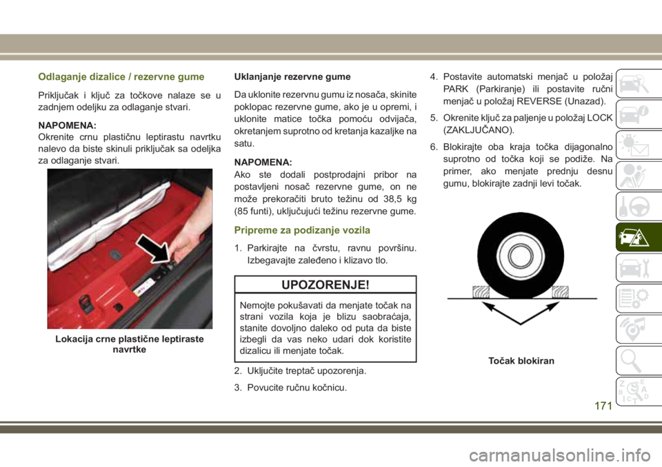 JEEP WRANGLER 2021 Knjižica za upotrebu i održavanje (in Serbian) Odlaganje dizalice / rezervne gume
Priključak i ključ za točkove nalaze se u
zadnjem odeljku za odlaganje stvari.
NAPOMENA:
Okrenite crnu plastičnu leptirastu navrtku
nalevo da biste skinuli prikl JEEP WRANGLER 2021 Knjižica za upotrebu i održavanje (in Serbian) Odlaganje dizalice / rezervne gume
Priključak i ključ za točkove nalaze se u
zadnjem odeljku za odlaganje stvari.
NAPOMENA:
Okrenite crnu plastičnu leptirastu navrtku
nalevo da biste skinuli prikl