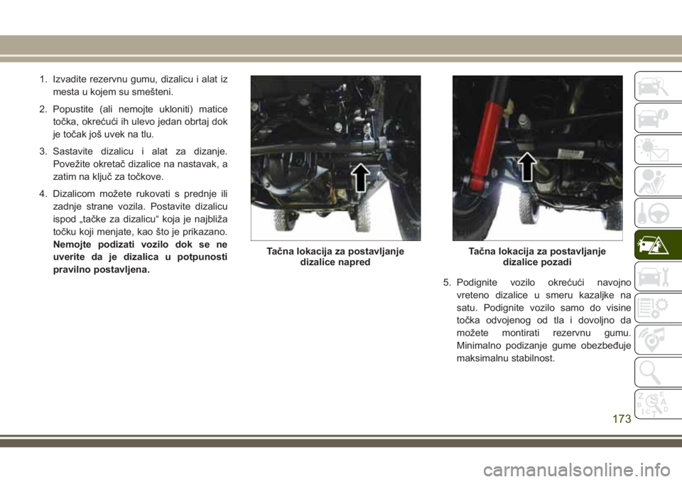 JEEP WRANGLER 2021 Knjižica za upotrebu i održavanje (in Serbian) 1. Izvadite rezervnu gumu, dizalicu i alat iz
mesta u kojem su smešteni.
2. Popustite (ali nemojte ukloniti) matice
točka, okrećući ih ulevo jedan obrtaj dok
je točak još uvek na tlu.
3. Sastavi JEEP WRANGLER 2021 Knjižica za upotrebu i održavanje (in Serbian) 1. Izvadite rezervnu gumu, dizalicu i alat iz
mesta u kojem su smešteni.
2. Popustite (ali nemojte ukloniti) matice
točka, okrećući ih ulevo jedan obrtaj dok
je točak još uvek na tlu.
3. Sastavi