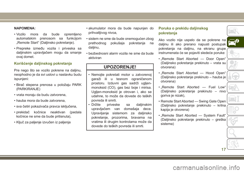 JEEP WRANGLER 2018  Knjižica za upotrebu i održavanje (in Serbian) NAPOMENA:
• Vozilo mora da bude opremljeno
automatskim prenosom sa funkcijom
„Remote Start“ (Daljinsko pokretanje).
• Prepreke između vozila i priveska sa
daljinskim upravljačem mogu da sman