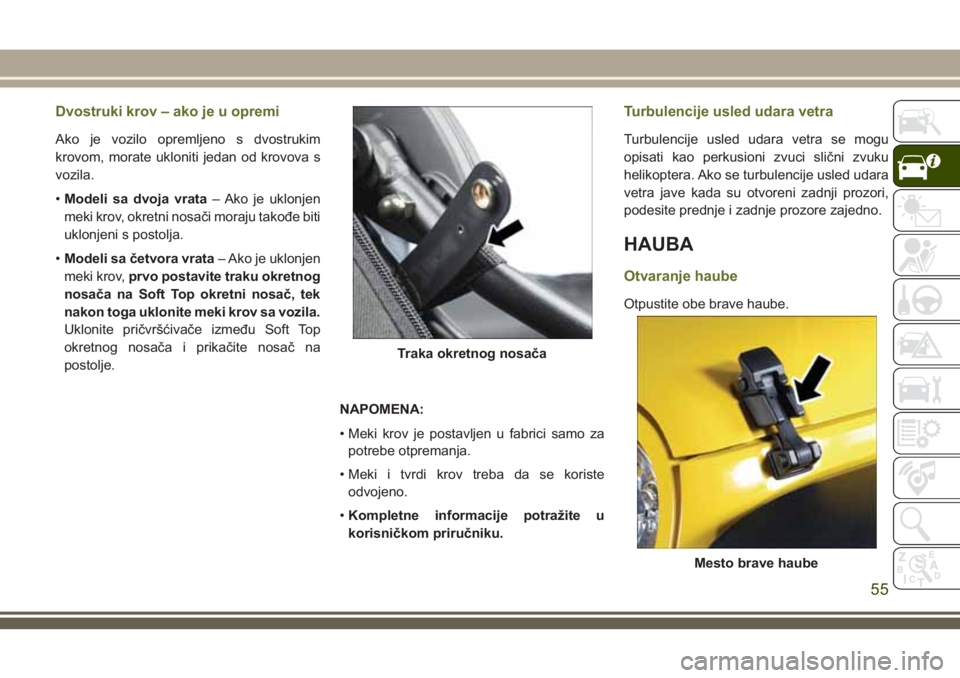 JEEP WRANGLER 2021 Knjižica za upotrebu i održavanje (in Serbian) Dvostruki krov – ako je u opremi
Ako je vozilo opremljeno s dvostrukim
krovom, morate ukloniti jedan od krovova s
vozila.
•Modeli sa dvoja vrata– Ako je uklonjen
meki krov, okretni nosači moraj JEEP WRANGLER 2021 Knjižica za upotrebu i održavanje (in Serbian) Dvostruki krov – ako je u opremi
Ako je vozilo opremljeno s dvostrukim
krovom, morate ukloniti jedan od krovova s
vozila.
•Modeli sa dvoja vrata– Ako je uklonjen
meki krov, okretni nosači moraj