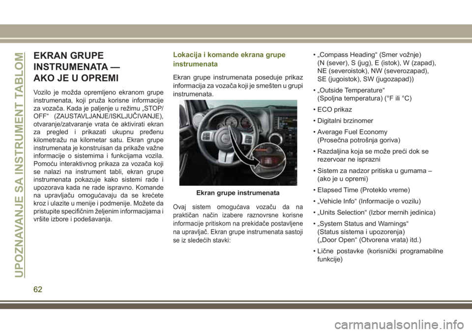 JEEP WRANGLER 2021 Knjižica za upotrebu i održavanje (in Serbian) EKRAN GRUPE
INSTRUMENATA —
AKO JE U OPREMI
Vozilo je možda opremljeno ekranom grupe
instrumenata, koji pruža korisne informacije
za vozača. Kada je paljenje u režimu „STOP/
OFF“ (ZAUSTAVLJAN JEEP WRANGLER 2021 Knjižica za upotrebu i održavanje (in Serbian) EKRAN GRUPE
INSTRUMENATA —
AKO JE U OPREMI
Vozilo je možda opremljeno ekranom grupe
instrumenata, koji pruža korisne informacije
za vozača. Kada je paljenje u režimu „STOP/
OFF“ (ZAUSTAVLJAN
