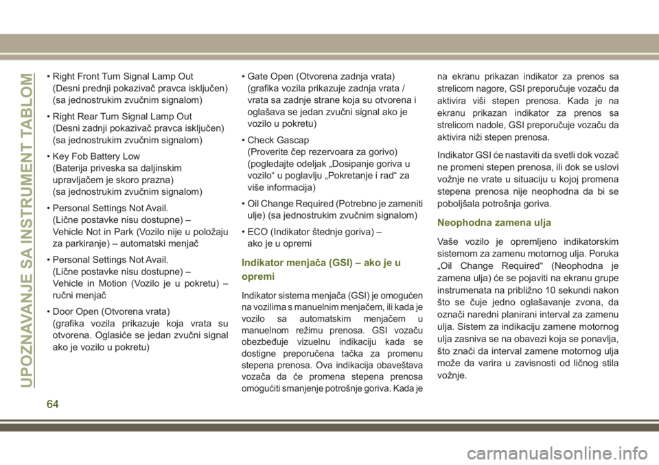 JEEP WRANGLER 2018  Knjižica za upotrebu i održavanje (in Serbian) • Right Front Turn Signal Lamp Out
(Desni prednji pokazivač pravca isključen)
(sa jednostrukim zvučnim signalom)
• Right Rear Turn Signal Lamp Out
(Desni zadnji pokazivač pravca isključen)
(s