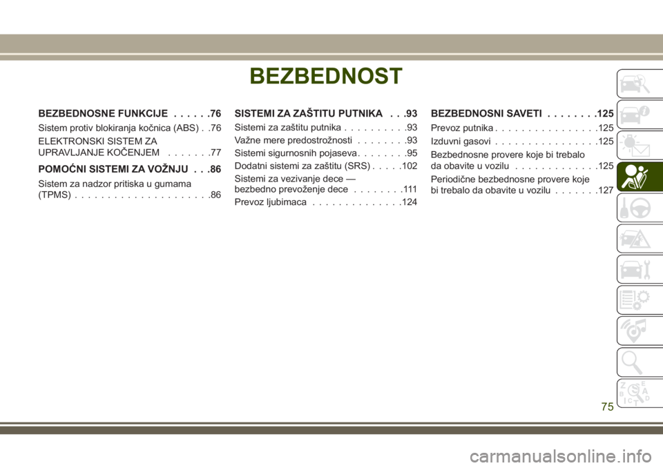 JEEP WRANGLER 2021  Knjižica za upotrebu i održavanje (in Serbian) BEZBEDNOST
BEZBEDNOSNE FUNKCIJE......76
Sistem protiv blokiranja kočnica (ABS) . .76
ELEKTRONSKI SISTEM ZA
UPRAVLJANJE KOČENJEM.......77
POMOĆNI SISTEMI ZA VOŽNJU . . .86
Sistem za nadzor pritiska