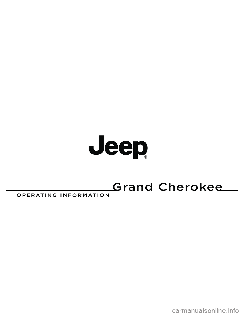 JEEP GRAND CHEROKEE 2011  Owner handbook (in English) Grand Cherokee
Chrysler Group LLC
OPERATING IN\fORMATION
Grand Cherokee
13WK741-126-ENG-ABPrinted in Europe 13
1386316_EE_Jeep_Gr_Cherokee_OM.indd   1 