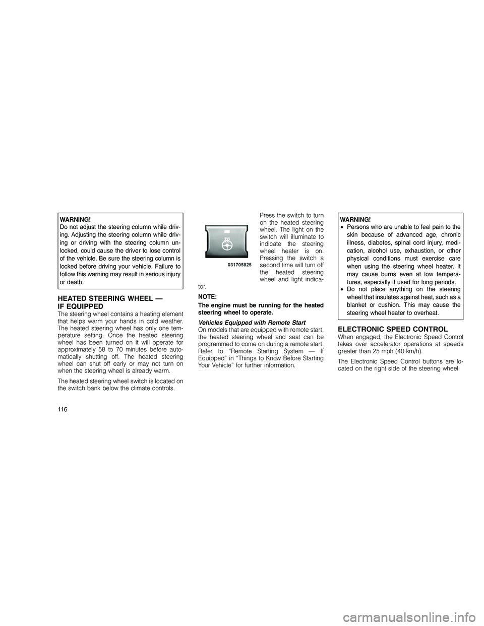 JEEP GRAND CHEROKEE 2010 Owner handbook (in English)
WARNING!
Do not adjust the steering column while driv-
ing. Adjusting the steering column while driv-
ing or driving with the steering column un-
locked, could cause the driver to lose control
of the JEEP GRAND CHEROKEE 2010 Owner handbook (in English)
WARNING!
Do not adjust the steering column while driv-
ing. Adjusting the steering column while driv-
ing or driving with the steering column un-
locked, could cause the driver to lose control
of the