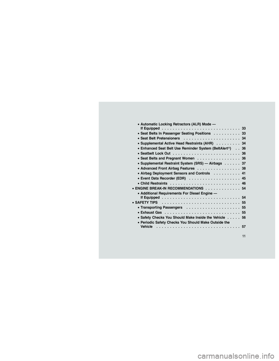 JEEP GRAND CHEROKEE 2010 Owner handbook (in English)
•Automatic Locking Retractors (ALR) Mode —
If Equipped ............................. 33
• Seat Belts In Passenger Seating Positions .......... 33
• Seat Belt Pretensioners ................... JEEP GRAND CHEROKEE 2010 Owner handbook (in English)
•Automatic Locking Retractors (ALR) Mode —
If Equipped ............................. 33
• Seat Belts In Passenger Seating Positions .......... 33
• Seat Belt Pretensioners ...................