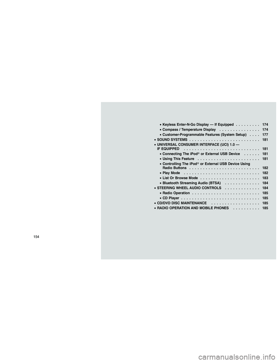 JEEP GRAND CHEROKEE 2010  Owner handbook (in English) 
•Keyless Enter-N-Go Display — If Equipped ......... 174
• Compass / Temperature Display ............... 174
• Customer-Programmable Features (System Setup) .... 177
• SOUND SYSTEMS ........