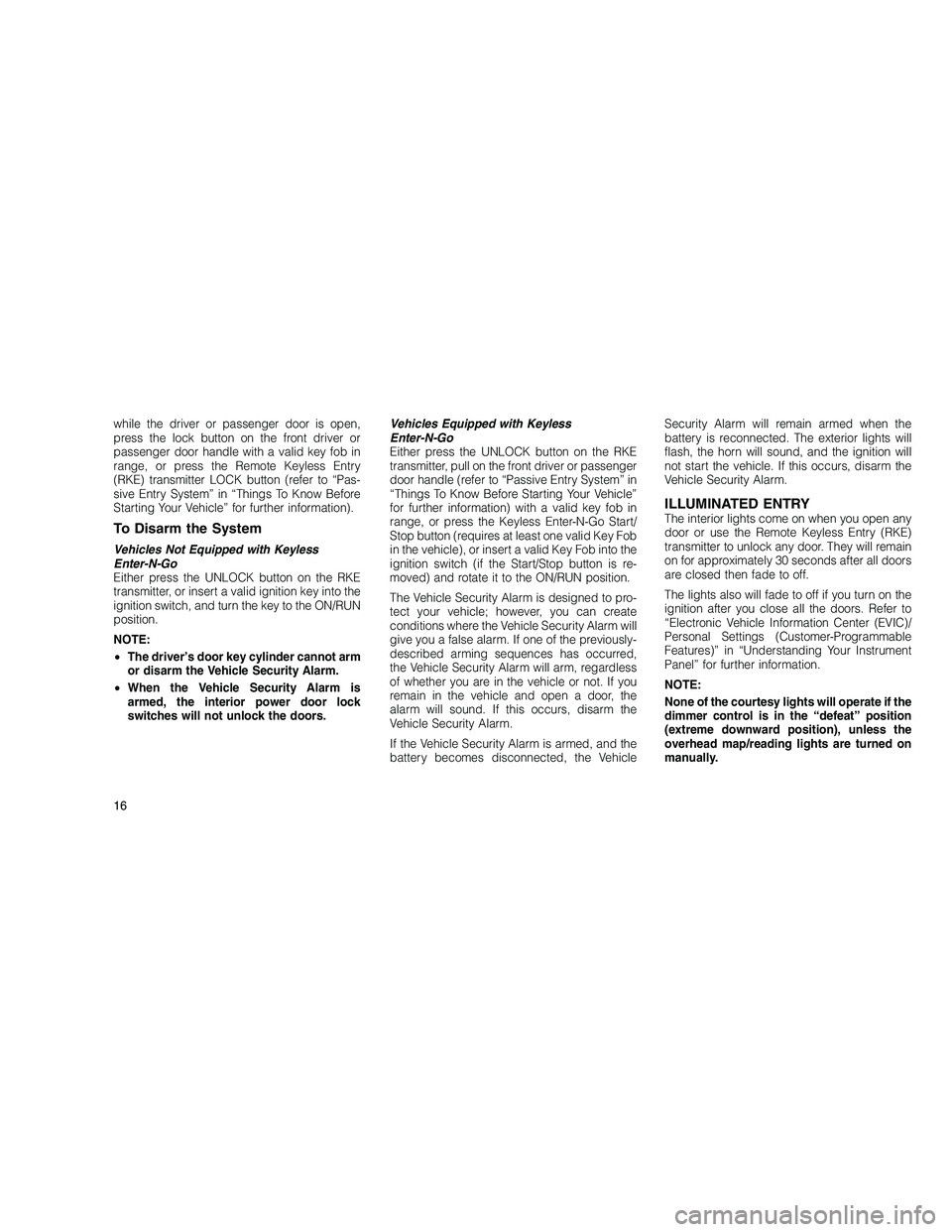 JEEP GRAND CHEROKEE 2010 Owner handbook (in English)
while the driver or passenger door is open,
press the lock button on the front driver or
passenger door handle with a valid key fob in
range, or press the Remote Keyless Entry
(RKE) transmitter LOCK JEEP GRAND CHEROKEE 2010 Owner handbook (in English)
while the driver or passenger door is open,
press the lock button on the front driver or
passenger door handle with a valid key fob in
range, or press the Remote Keyless Entry
(RKE) transmitter LOCK