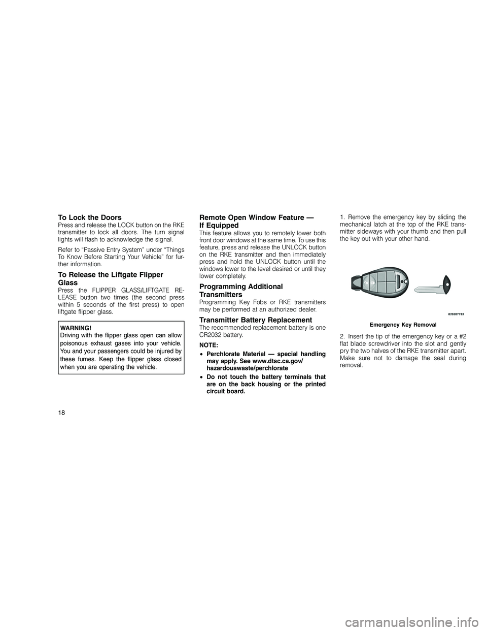 JEEP GRAND CHEROKEE 2010 Owner handbook (in English)
To Lock the DoorsPress and release the LOCK button on the RKE
transmitter to lock all doors. The turn signal
lights will flash to acknowledge the signal.
Refer to “Passive Entry System” under “ JEEP GRAND CHEROKEE 2010 Owner handbook (in English)
To Lock the DoorsPress and release the LOCK button on the RKE
transmitter to lock all doors. The turn signal
lights will flash to acknowledge the signal.
Refer to “Passive Entry System” under “