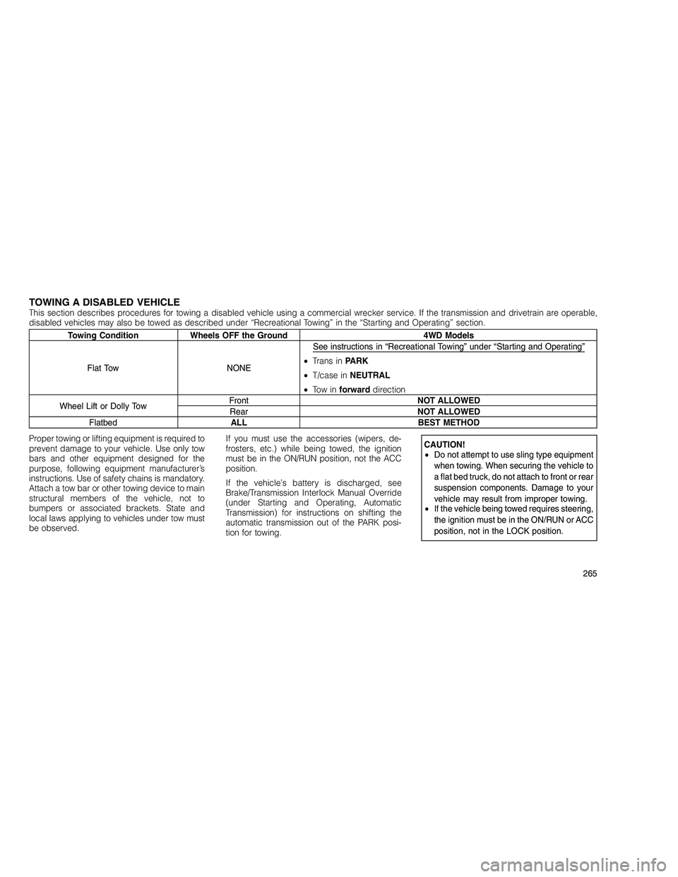 JEEP GRAND CHEROKEE 2010 Owner handbook (in English)
TOWING A DISABLED VEHICLEThis section describes procedures for towing a disabled vehicle using a commercial wrecker service. If the transmission and drivetrain are operable,
disabled vehicles may als JEEP GRAND CHEROKEE 2010 Owner handbook (in English)
TOWING A DISABLED VEHICLEThis section describes procedures for towing a disabled vehicle using a commercial wrecker service. If the transmission and drivetrain are operable,
disabled vehicles may als