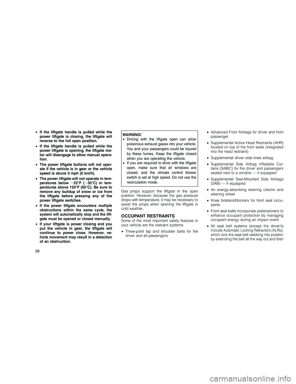 JEEP GRAND CHEROKEE 2010 Owner handbook (in English)
•If the liftgate handle is pulled while the
power liftgate is closing, the liftgate will
reverse to the full open position.
• If the liftgate handle is pulled while the
power liftgate is opening, JEEP GRAND CHEROKEE 2010 Owner handbook (in English)
•If the liftgate handle is pulled while the
power liftgate is closing, the liftgate will
reverse to the full open position.
• If the liftgate handle is pulled while the
power liftgate is opening,