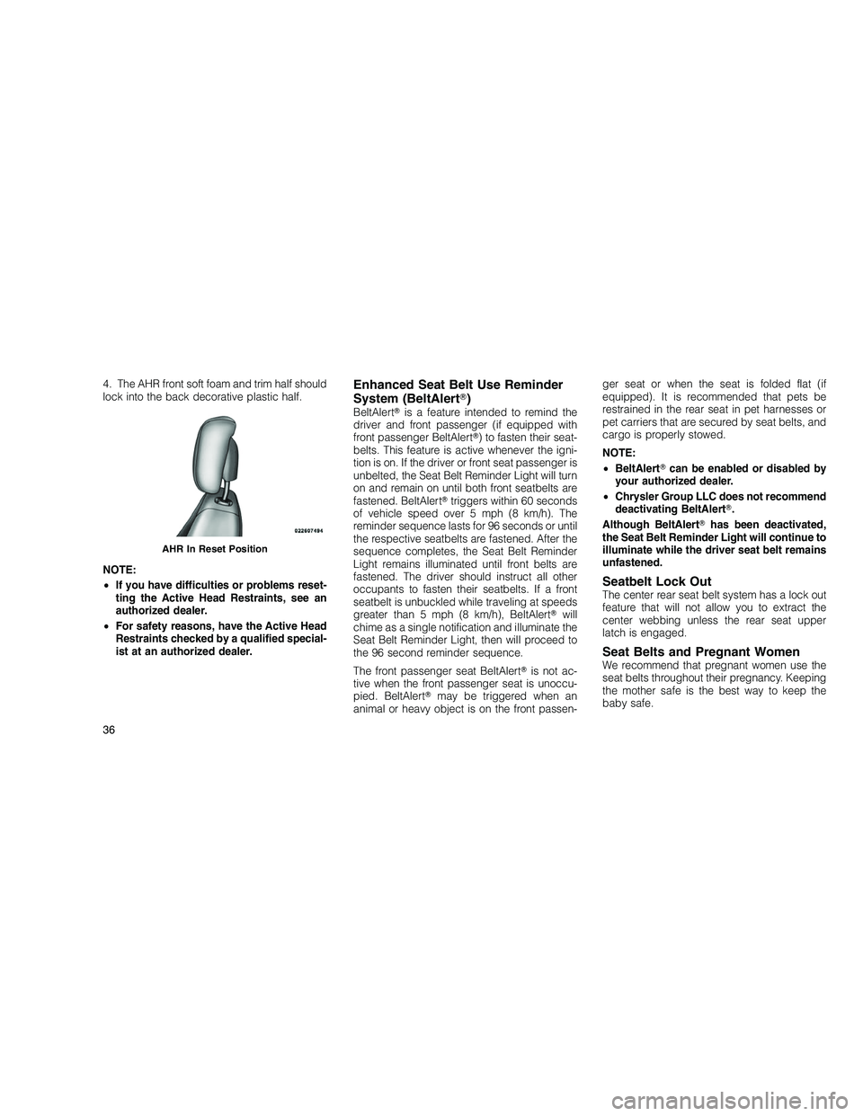 JEEP GRAND CHEROKEE 2010 Owner handbook (in English)
4. The AHR front soft foam and trim half should
lock into the back decorative plastic half.
NOTE:
•If you have difficulties or problems reset-
ting the Active Head Restraints, see an
authorized dea JEEP GRAND CHEROKEE 2010 Owner handbook (in English)
4. The AHR front soft foam and trim half should
lock into the back decorative plastic half.
NOTE:
•If you have difficulties or problems reset-
ting the Active Head Restraints, see an
authorized dea