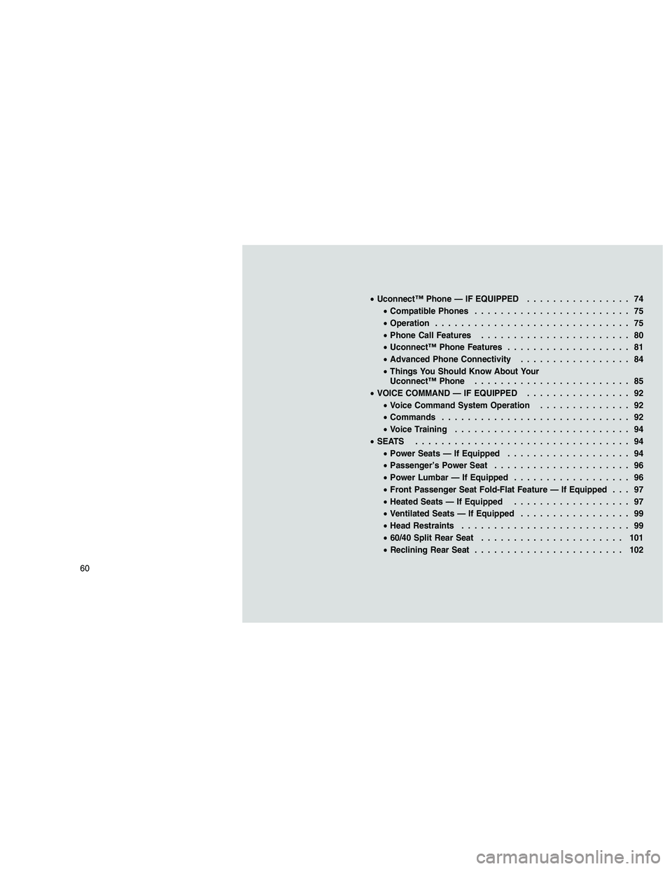 JEEP GRAND CHEROKEE 2011  Owner handbook (in English) 
•Uconnect™ Phone — IF EQUIPPED ................ 74
• Compatible Phones ........................ 75
• Operation .............................. 75
• Phone Call Features ....................