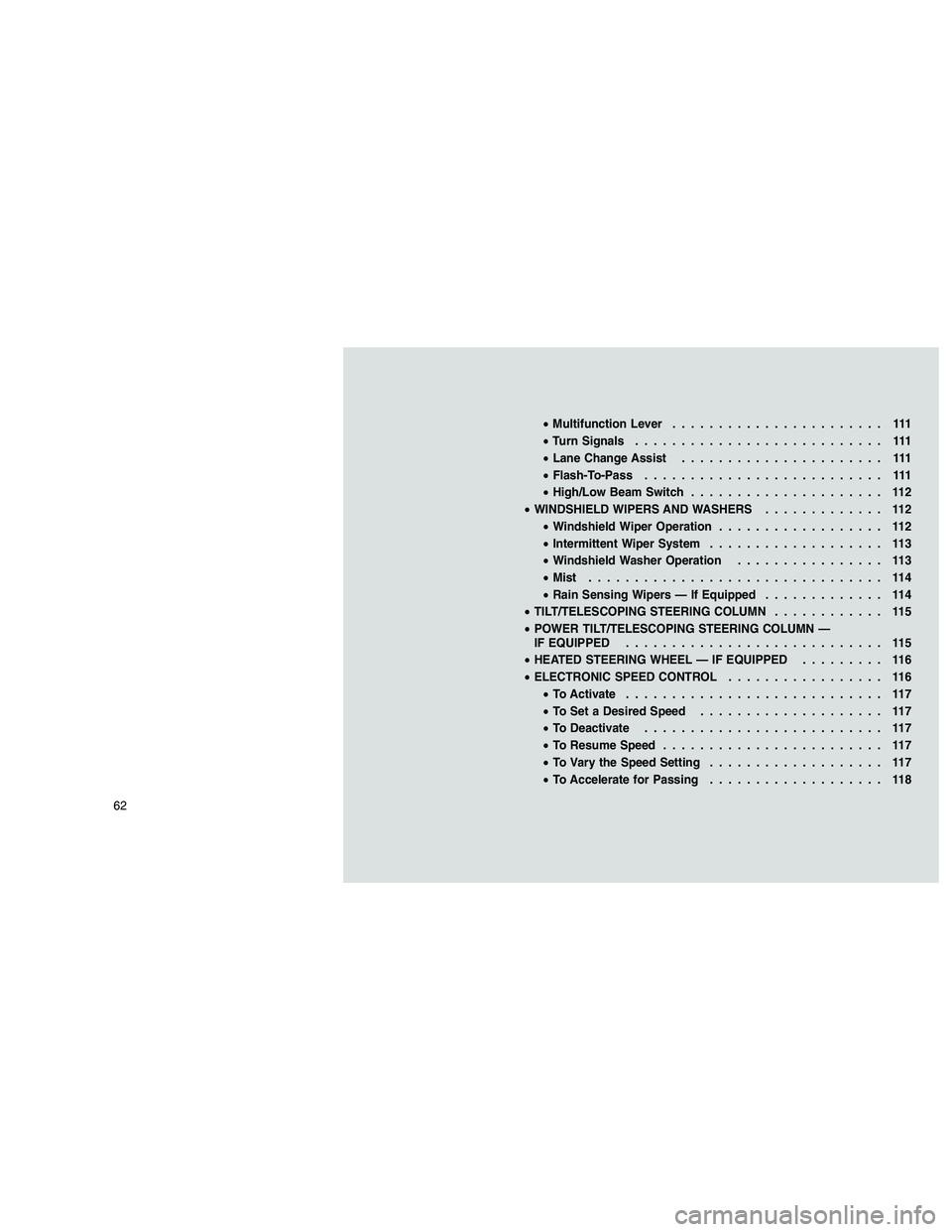 JEEP GRAND CHEROKEE 2011  Owner handbook (in English) 
•Multifunction Lever ....................... 111
• Turn Signals ........................... 111
• Lane Change Assist ...................... 111
• Flash-To-Pass .......................... 111
