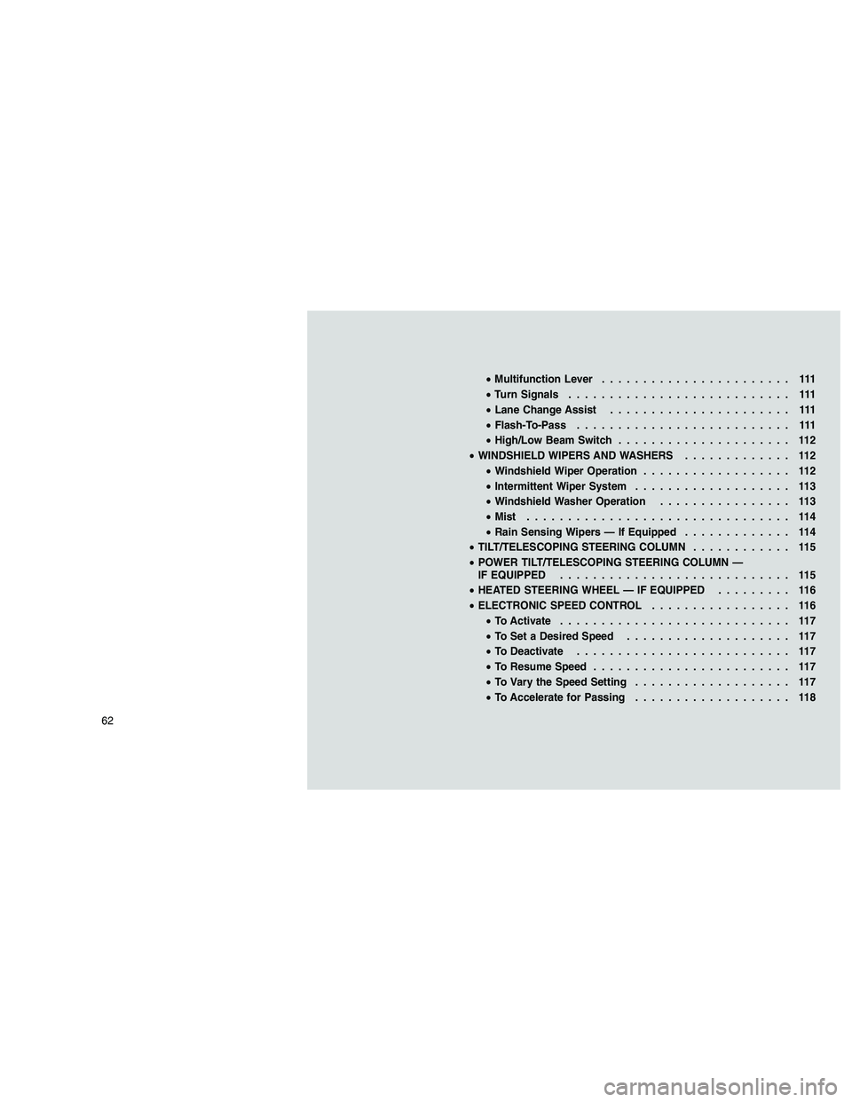 JEEP GRAND CHEROKEE 2011  Owner handbook (in English) 
•Multifunction Lever ....................... 111
• Turn Signals ........................... 111
• Lane Change Assist ...................... 111
• Flash-To-Pass .......................... 111
