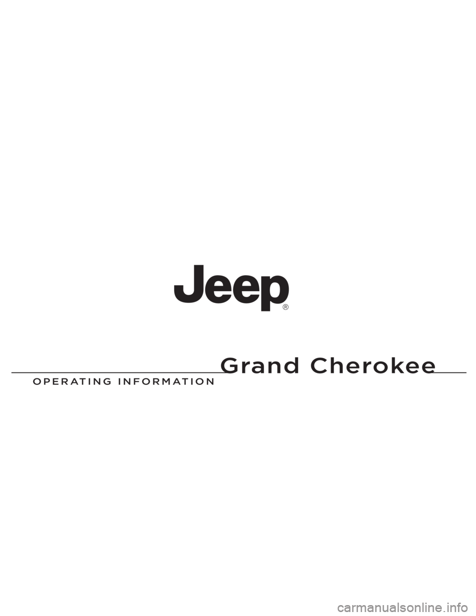 JEEP GRAND CHEROKEE 2012  Owner handbook (in English) Grand Cherokee
Chrysler Group LLC
OPERATING IN\fORMATION
Grand Cherokee
13WK741-126-ENG-ABPrinted in Europe 13
1386316_EE_Jeep_Gr_Cherokee_OM.indd   1 