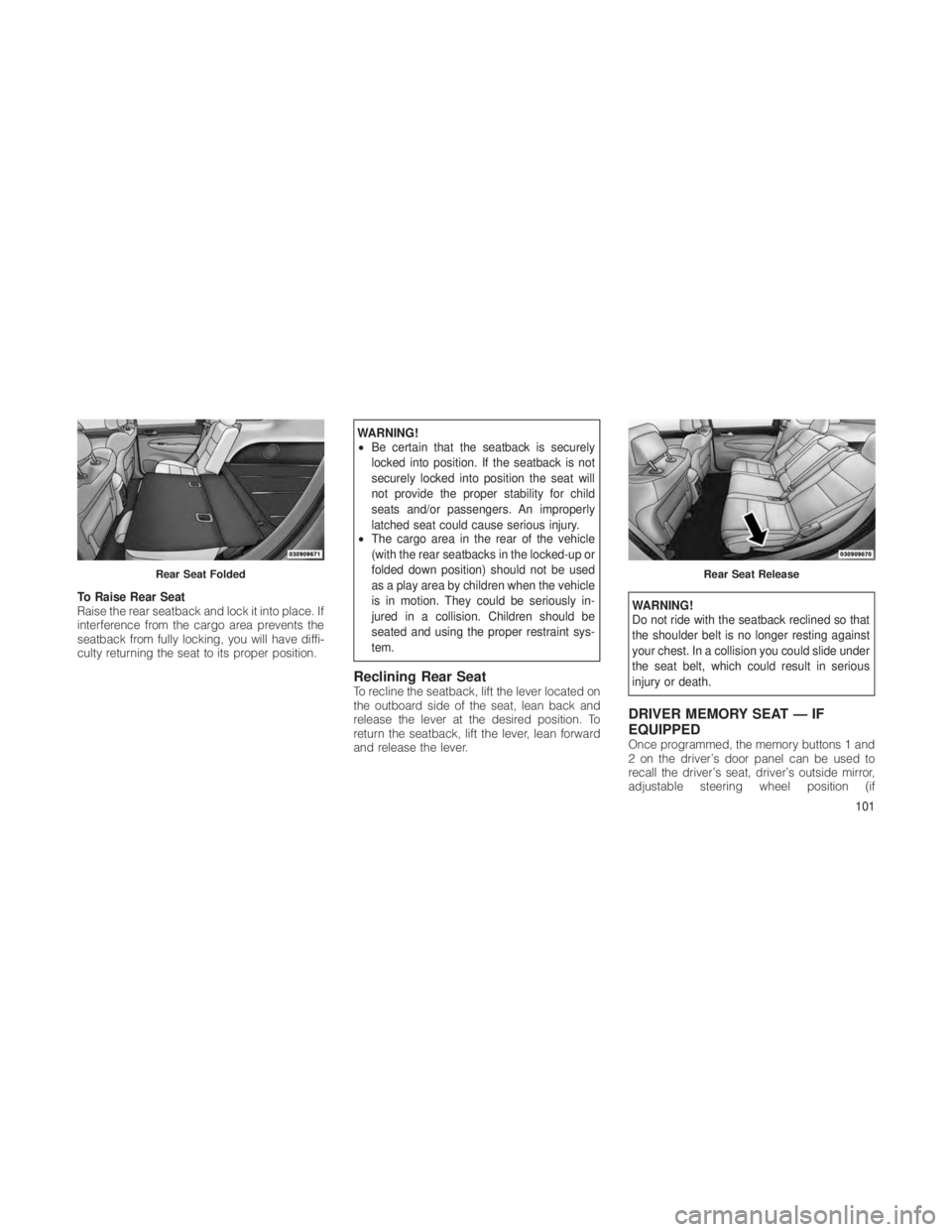JEEP GRAND CHEROKEE 2012  Owner handbook (in English) To Raise Rear Seat
Raise the rear seatback and lock it into place. If
interference from the cargo area prevents the
seatback from fully locking, you will have diffi-
culty returning the seat to its pr